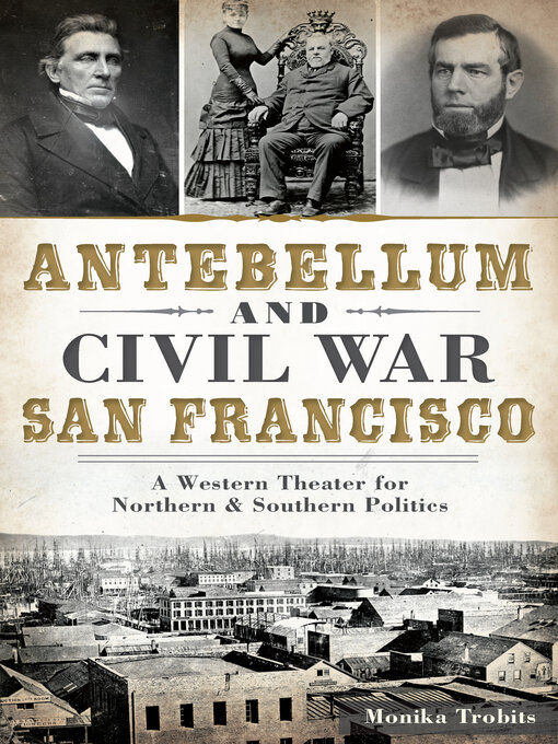 Title details for Antebellum and Civil War San Francisco by Monika Trobits - Available